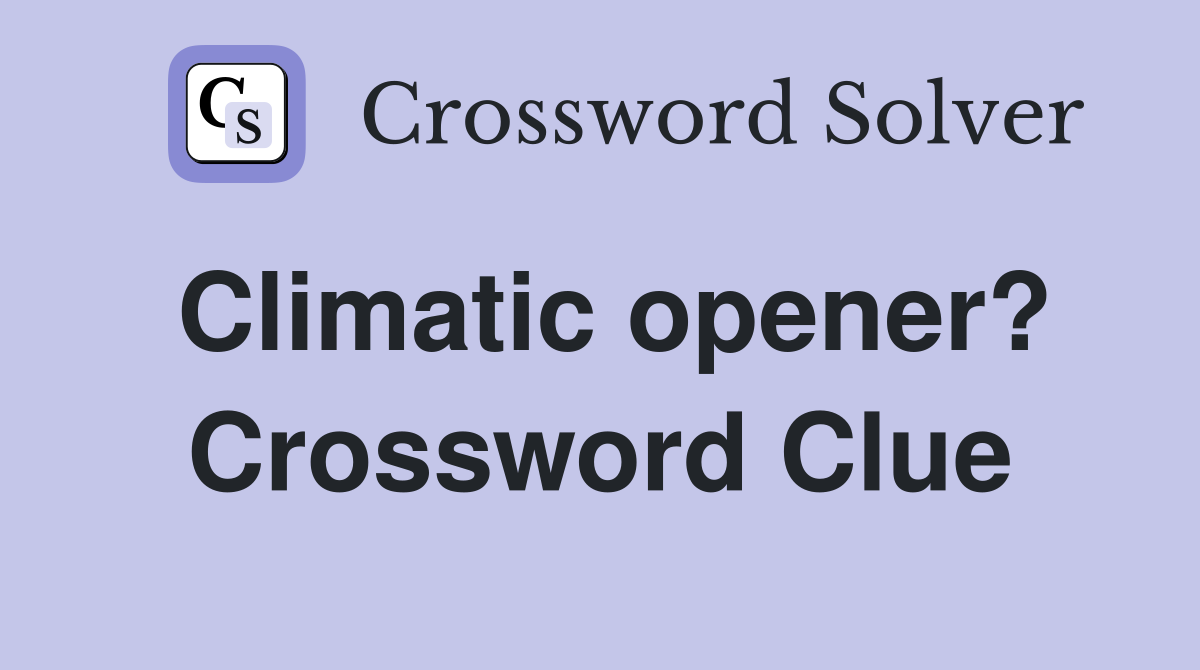 Climatic opener? Crossword Clue
