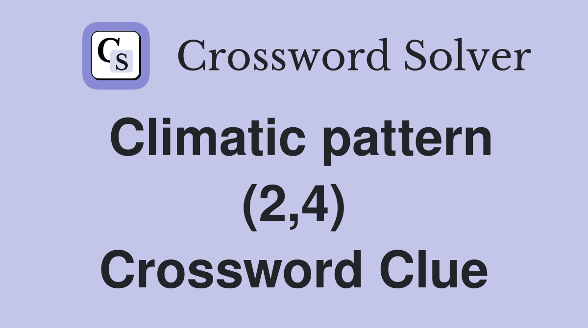 Climatic pattern (2,4) Crossword Clue