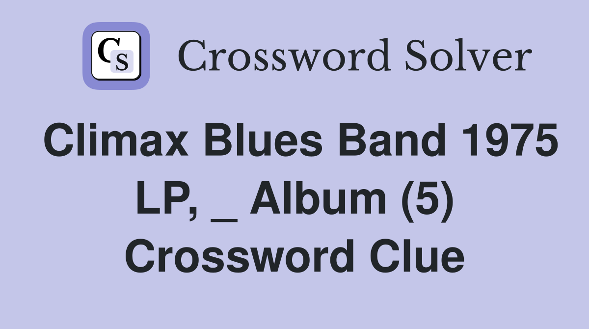 Climax Blues Band 1975 LP, _ Album (5) Crossword Clue