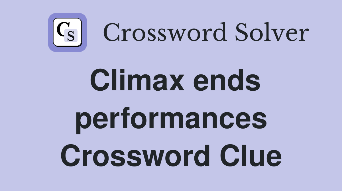 Climax ends performances Crossword Clue