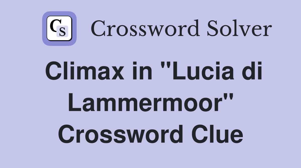 Climax in "Lucia di Lammermoor" Crossword Clue
