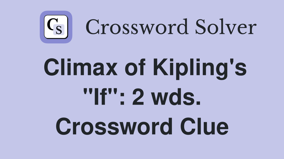 Climax of Kipling's "If": 2 wds. Crossword Clue