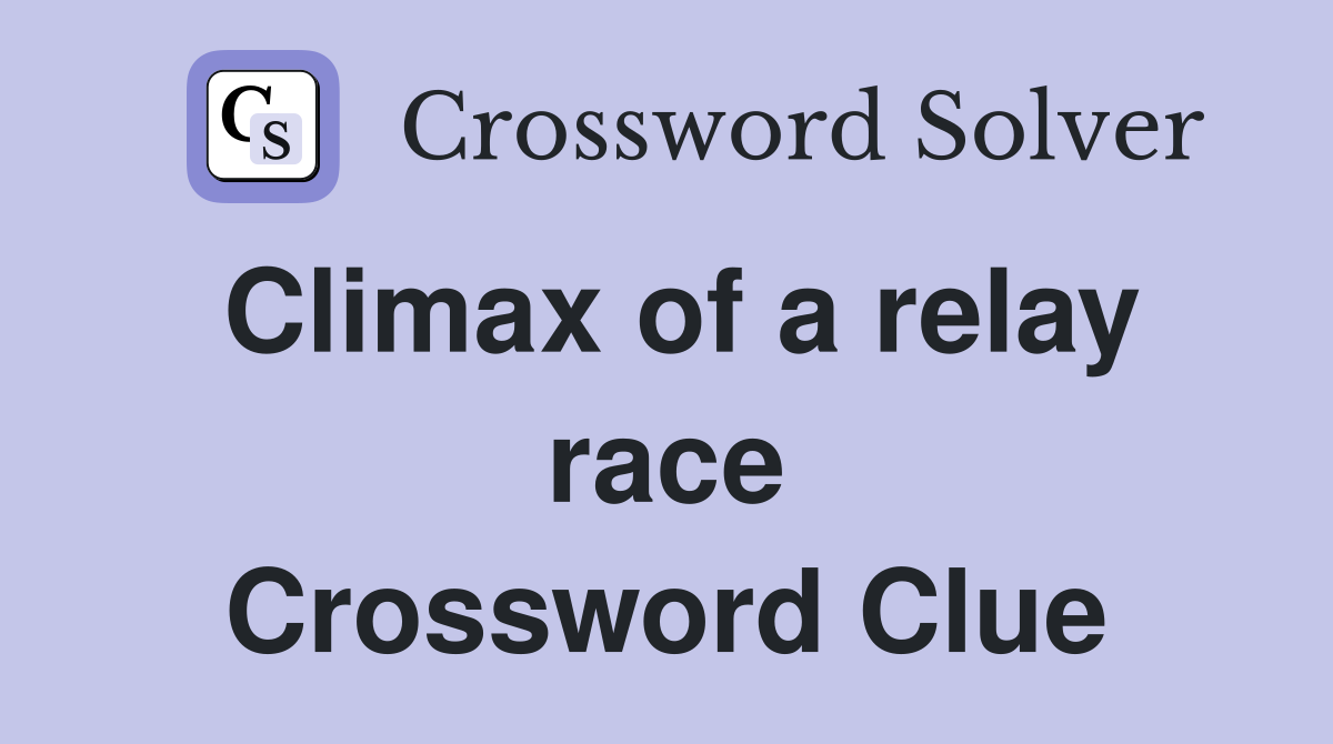 Climax of a relay race Crossword Clue
