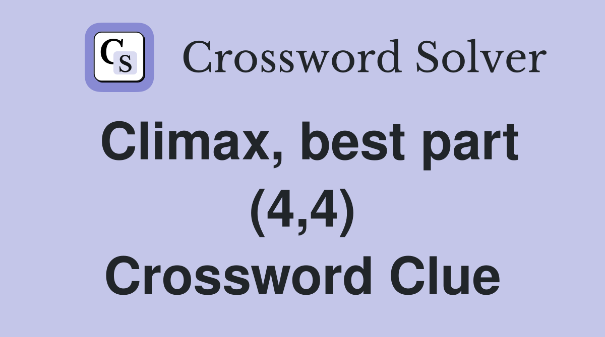 Climax, best part (4,4) Crossword Clue