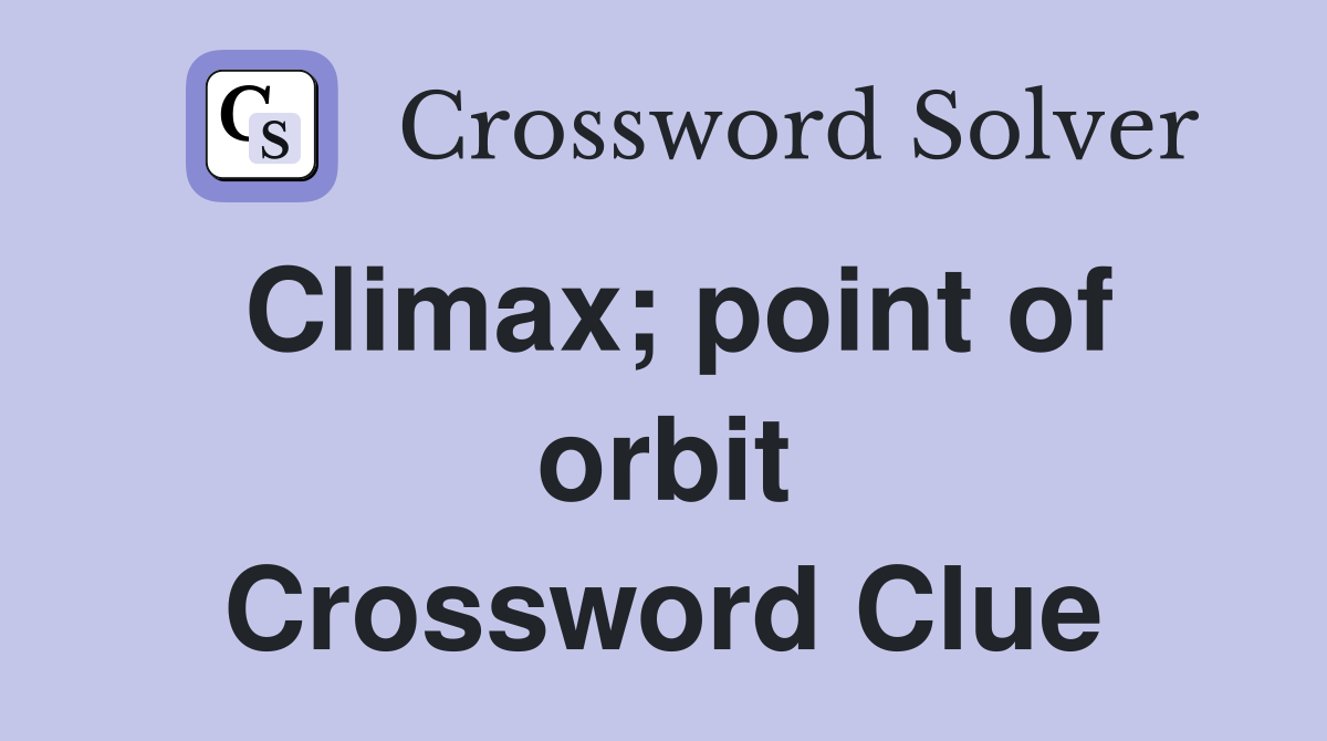 Climax; point of orbit Crossword Clue