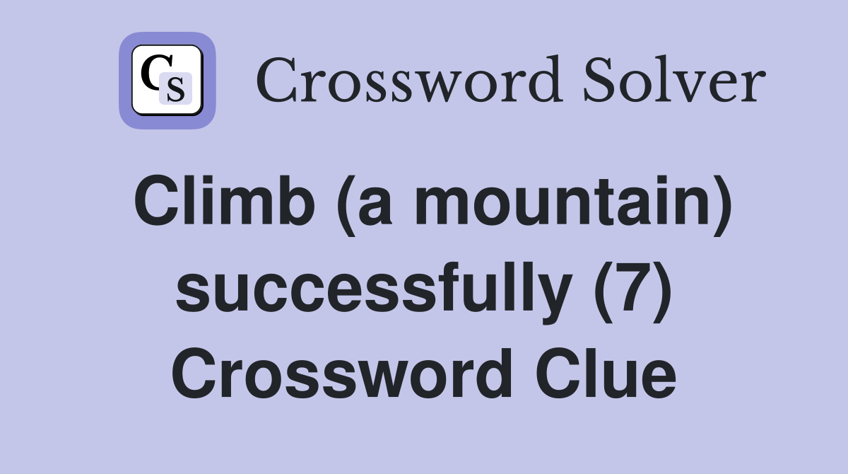 Climb (a mountain) successfully (7) Crossword Clue