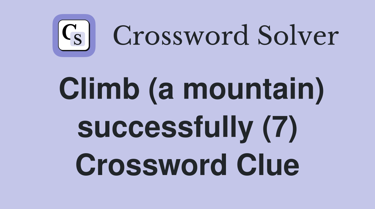 Climb (a mountain) successfully (7) - Crossword Clue Answers ...