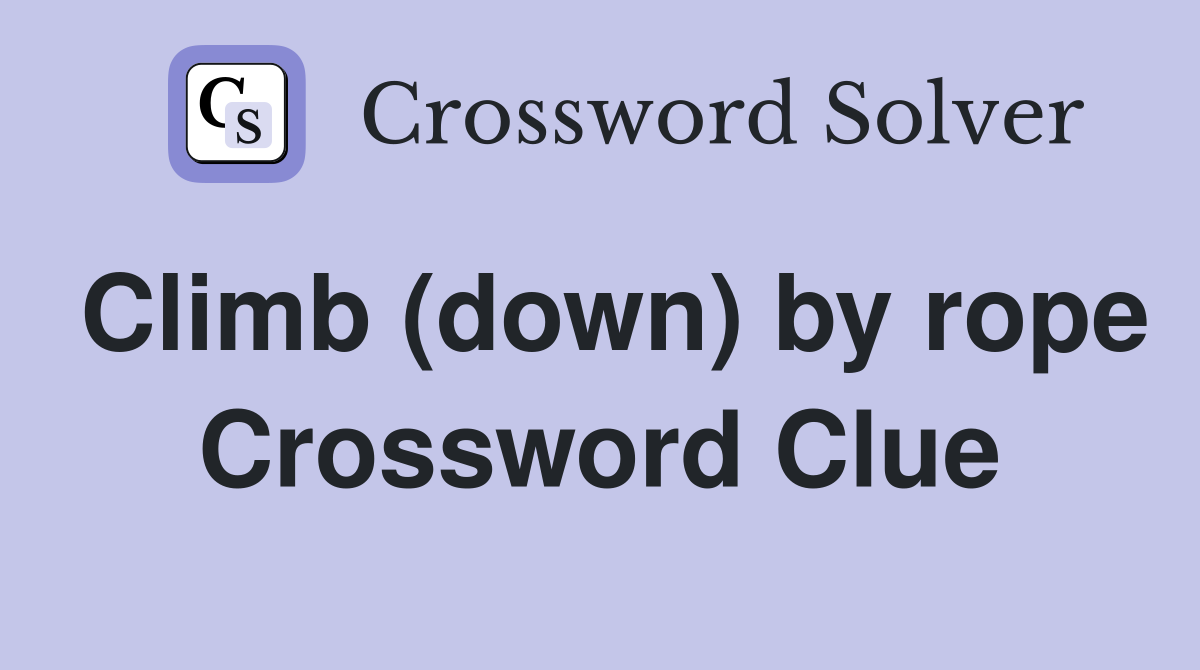 Climb (down) by rope Crossword Clue