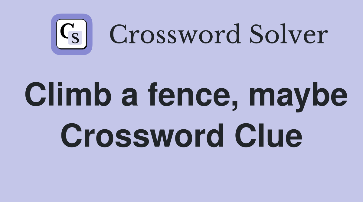 Climb a fence, maybe Crossword Clue