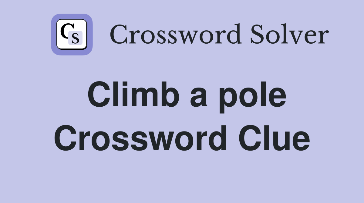 Climb a pole Crossword Clue