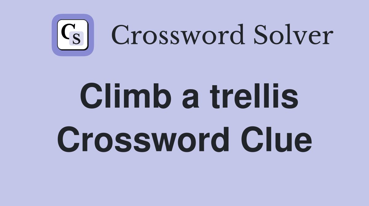 Climb a trellis Crossword Clue