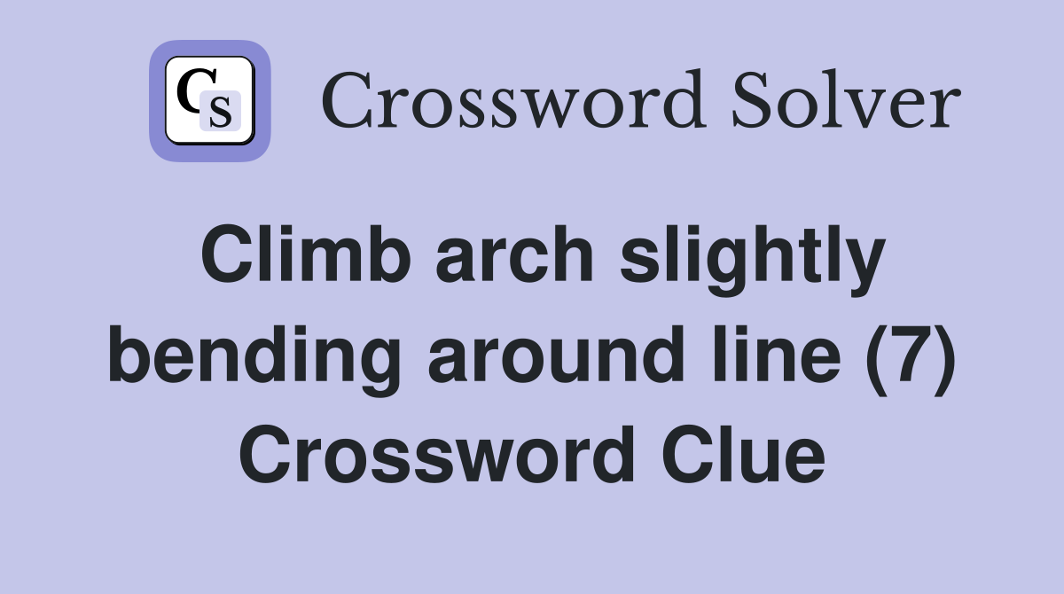 Climb arch slightly bending around line (7) Crossword Clue