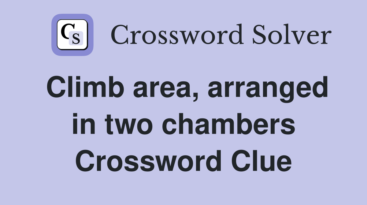 Climb area, arranged in two chambers Crossword Clue