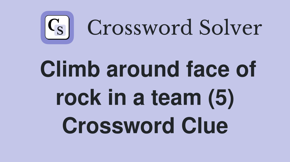 Climb around face of rock in a team (5) Crossword Clue