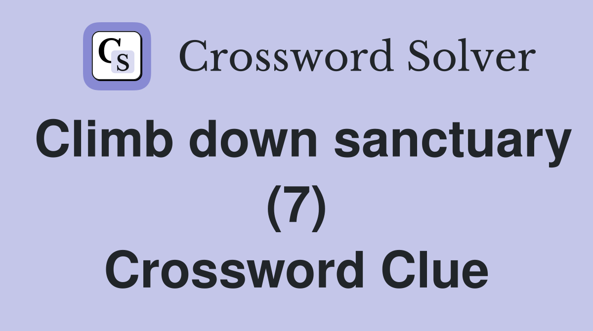 Climb down sanctuary (7) Crossword Clue