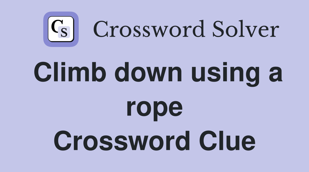 Climb down using a rope Crossword Clue