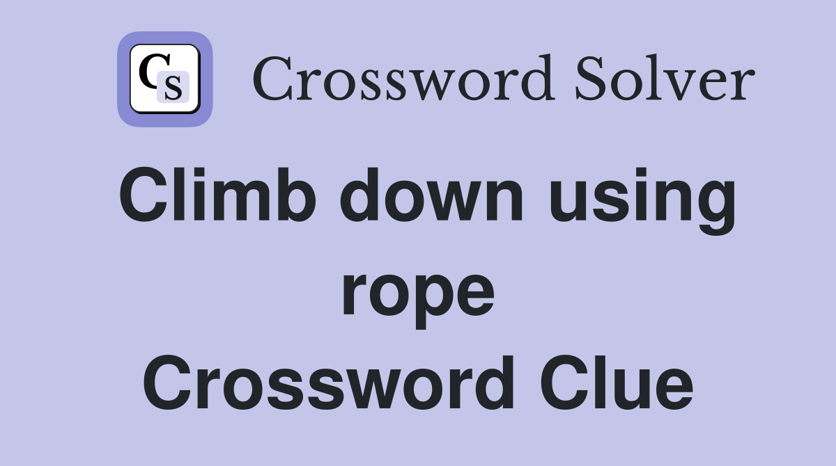 Climb down using rope Crossword Clue