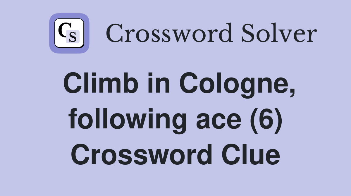 Climb in Cologne, following ace (6) Crossword Clue