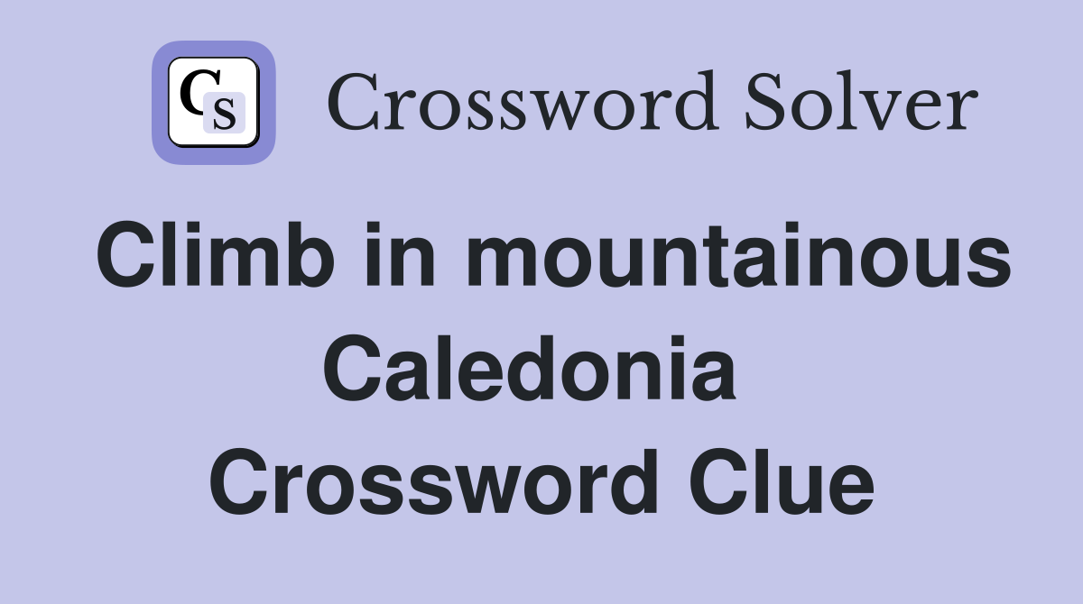 Climb in mountainous Caledonia  Crossword Clue