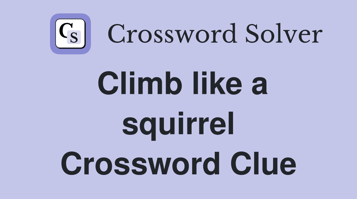 Climb like a squirrel Crossword Clue