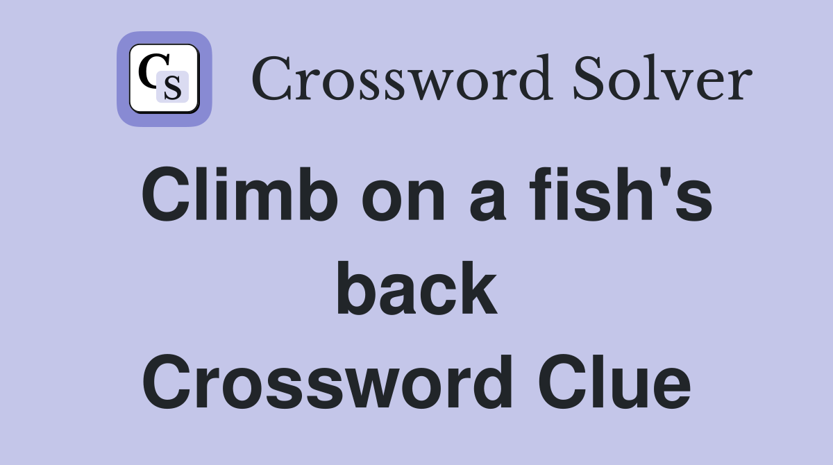 Climb on a fish's back Crossword Clue