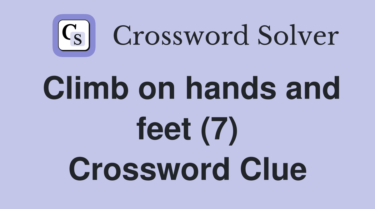 Climb on hands and feet (7) Crossword Clue