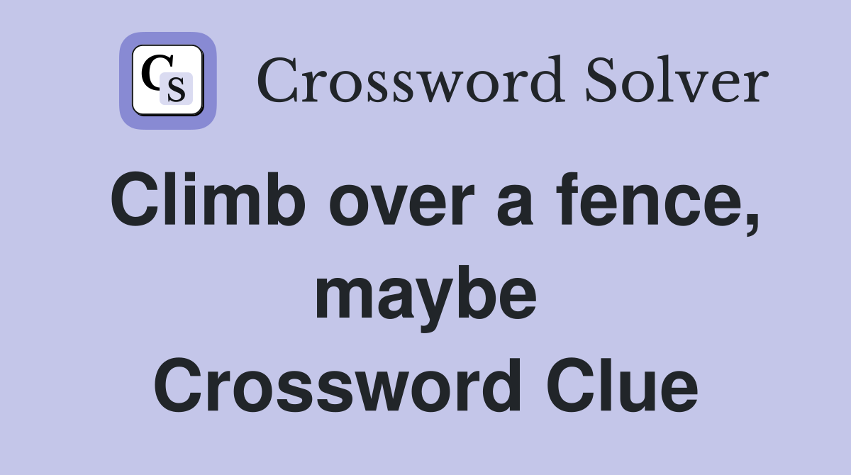 Climb over a fence, maybe Crossword Clue