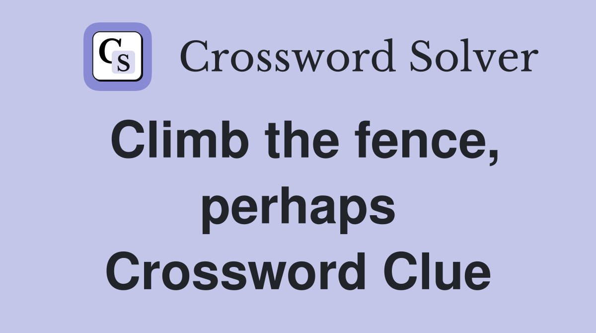 Climb the fence, perhaps Crossword Clue