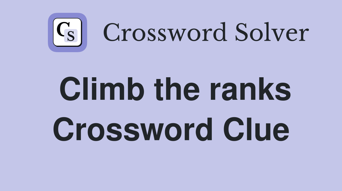 Climb the ranks Crossword Clue