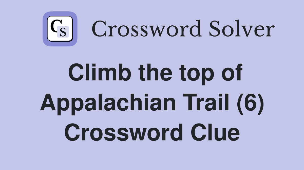 Climb the top of Appalachian Trail (6) Crossword Clue