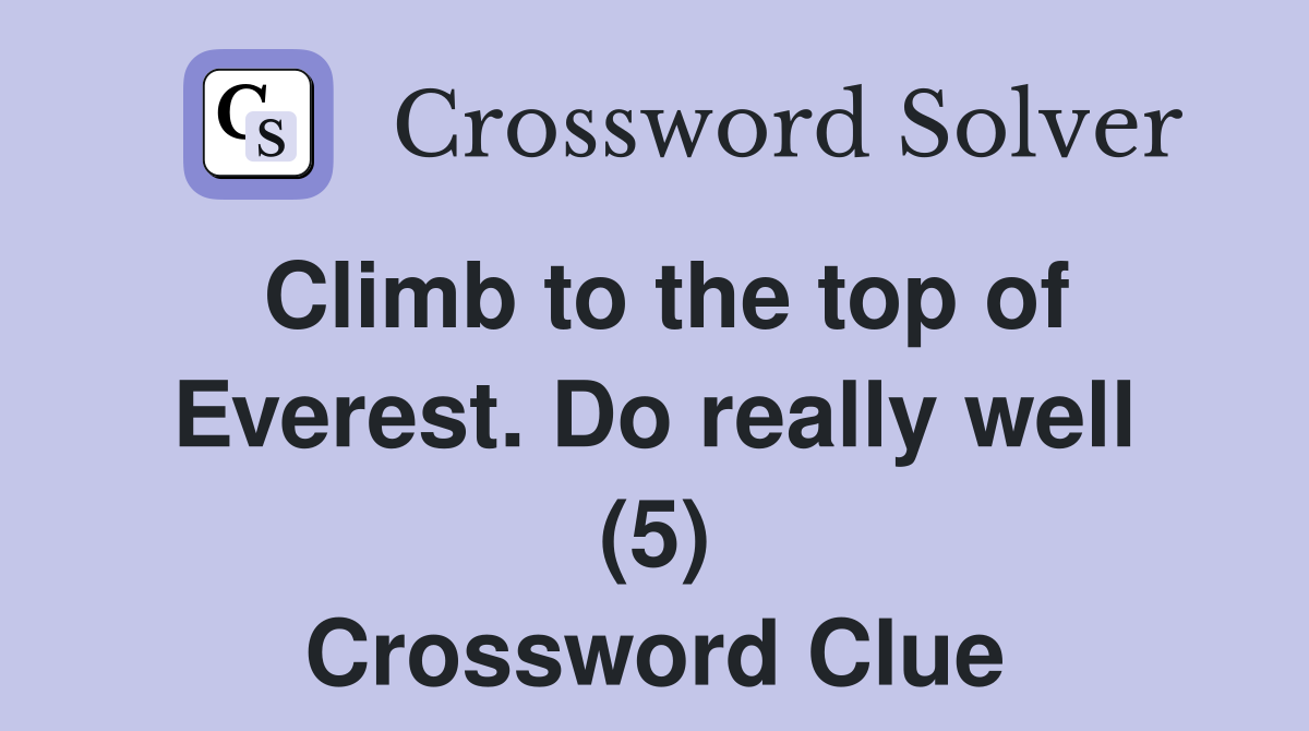Climb to the top of Everest. Do really well (5) Crossword Clue