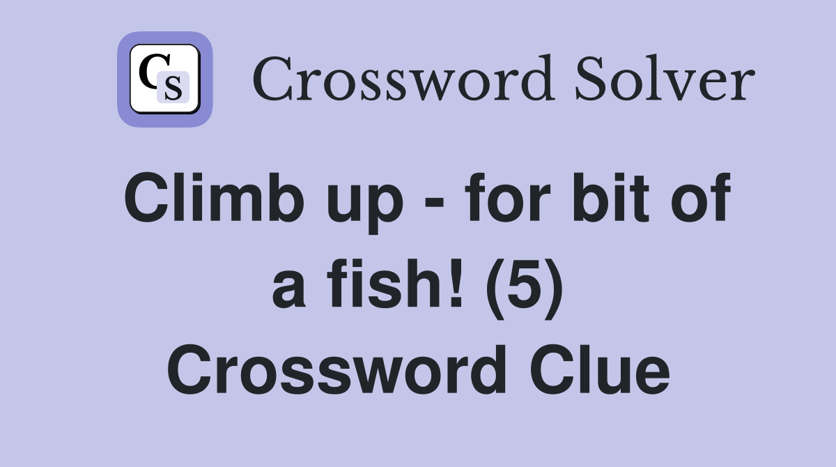 Climb up - for bit of a fish! (5) Crossword Clue