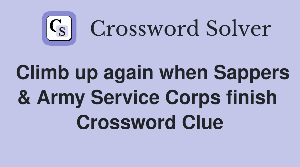 Climb up again when Sappers & Army Service Corps finish  Crossword Clue