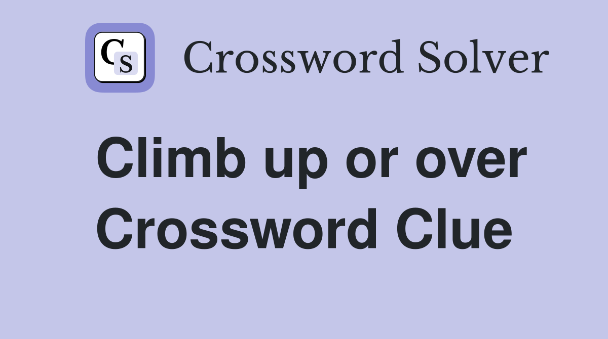 Climb up or over Crossword Clue
