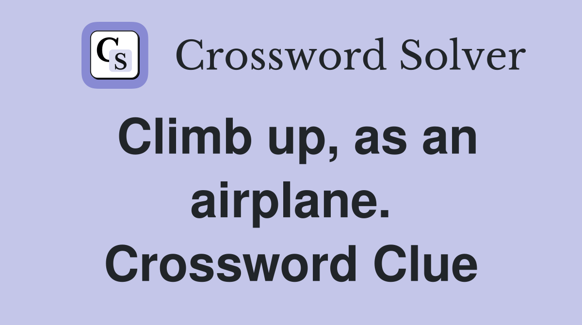 Climb up, as an airplane. Crossword Clue