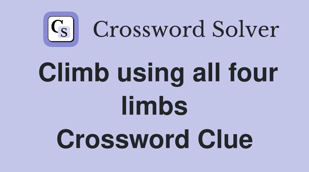 Climb using all four limbs Crossword Clue