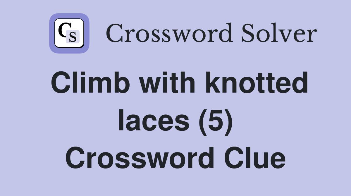 Climb with knotted laces (5) Crossword Clue