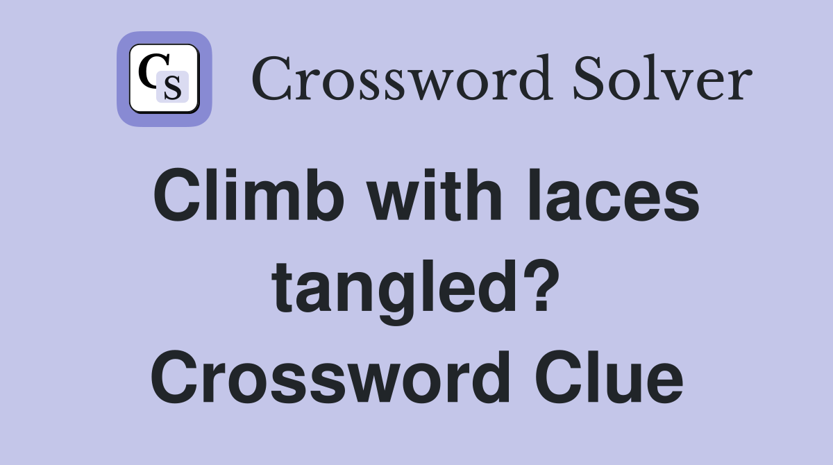 Climb with laces tangled? Crossword Clue