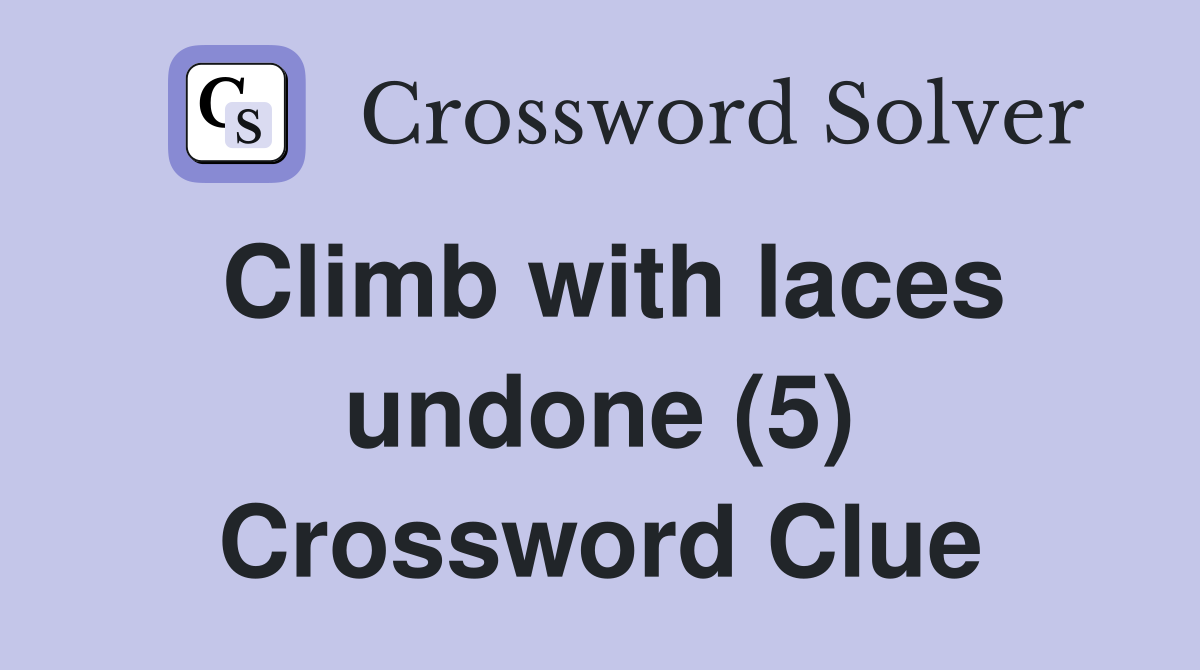Climb with laces undone (5) Crossword Clue