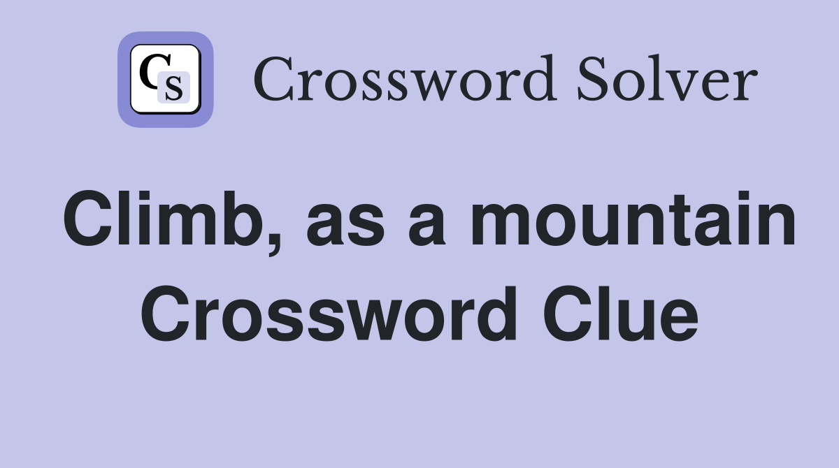 Climb, as a mountain Crossword Clue