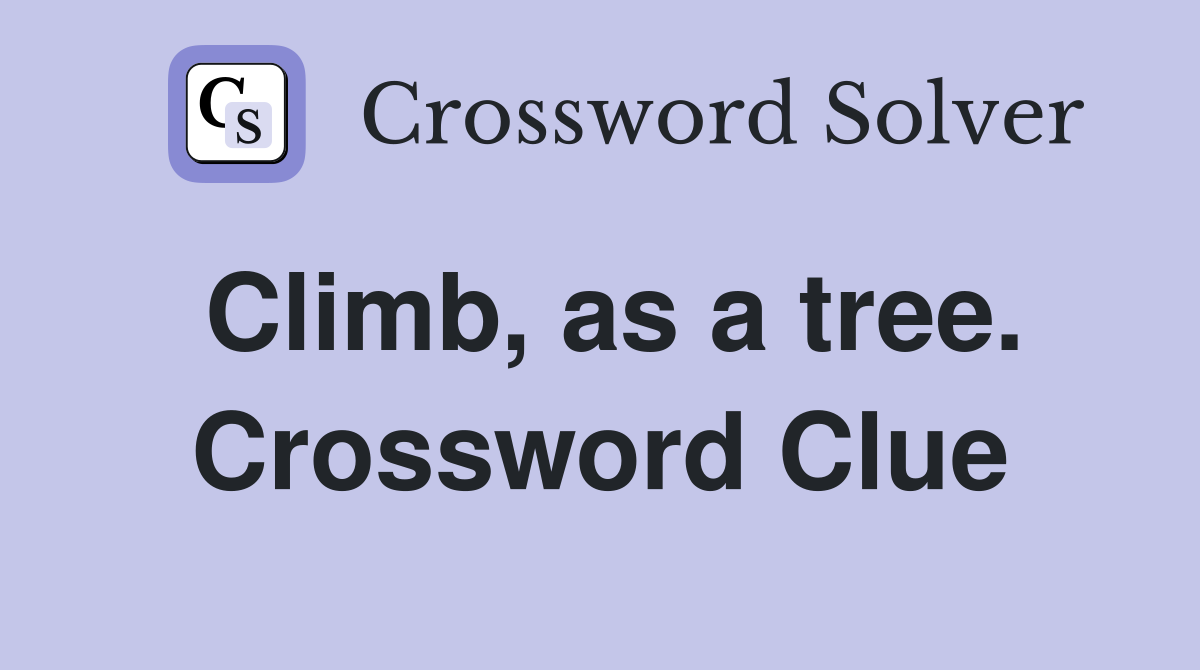 Climb, as a tree. Crossword Clue