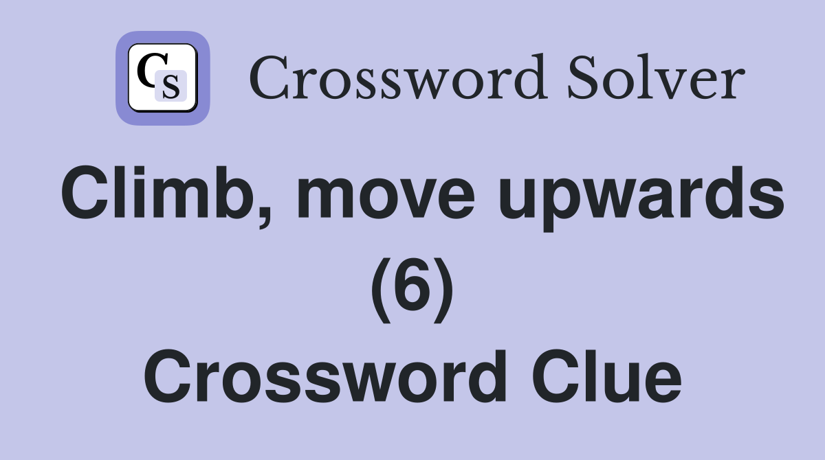 Climb, move upwards (6) Crossword Clue