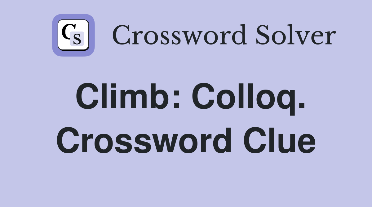 Climb: Colloq. Crossword Clue