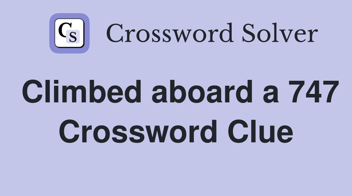 Climbed aboard a 747 Crossword Clue