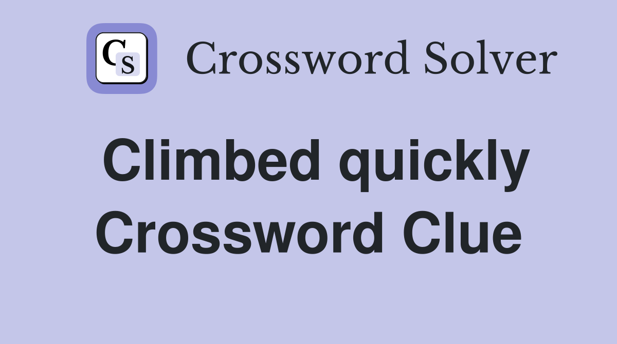 Climbed quickly Crossword Clue