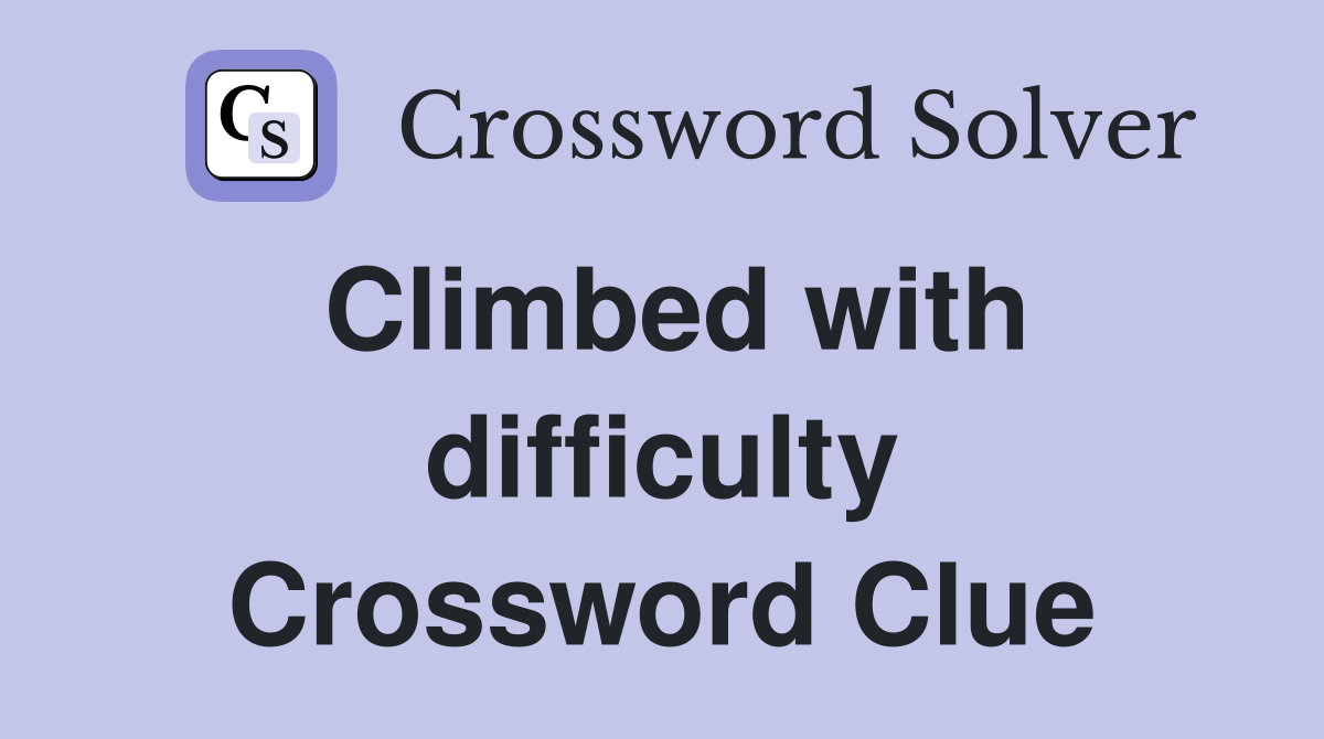 Climbed with difficulty Crossword Clue