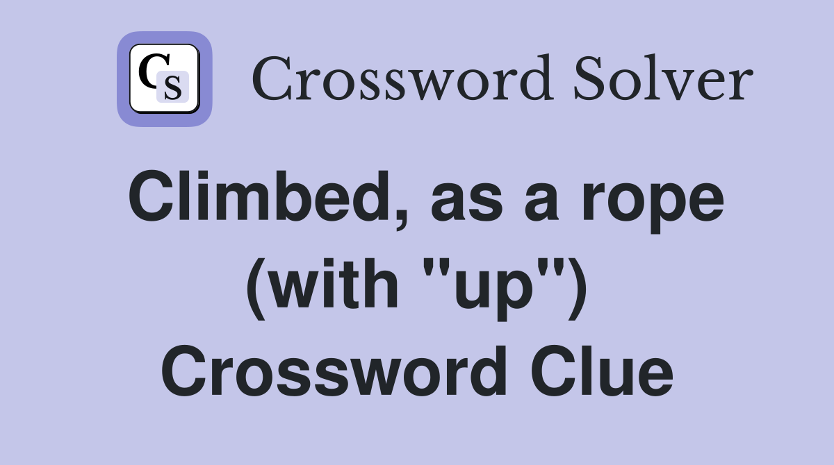 Climbed, as a rope (with "up") Crossword Clue
