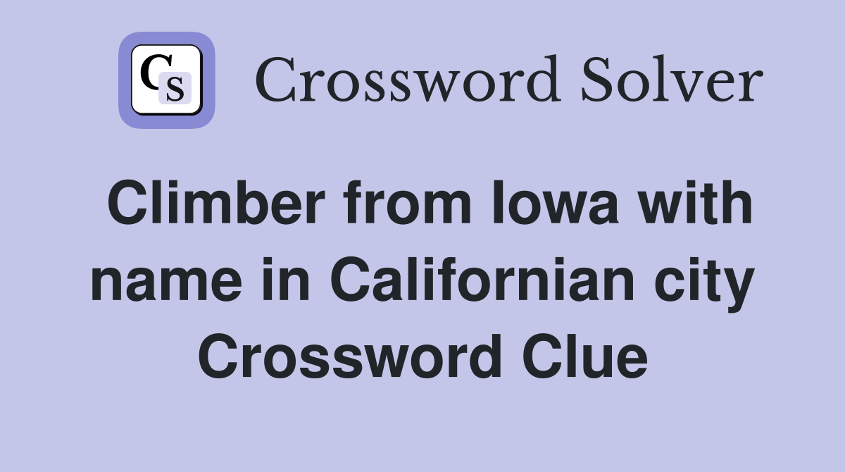 Climber from Iowa with name in Californian city Crossword Clue