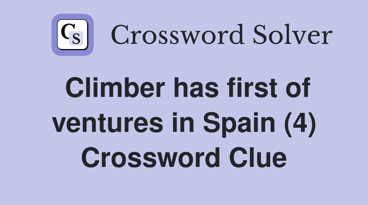 Climber has first of ventures in Spain (4) Crossword Clue