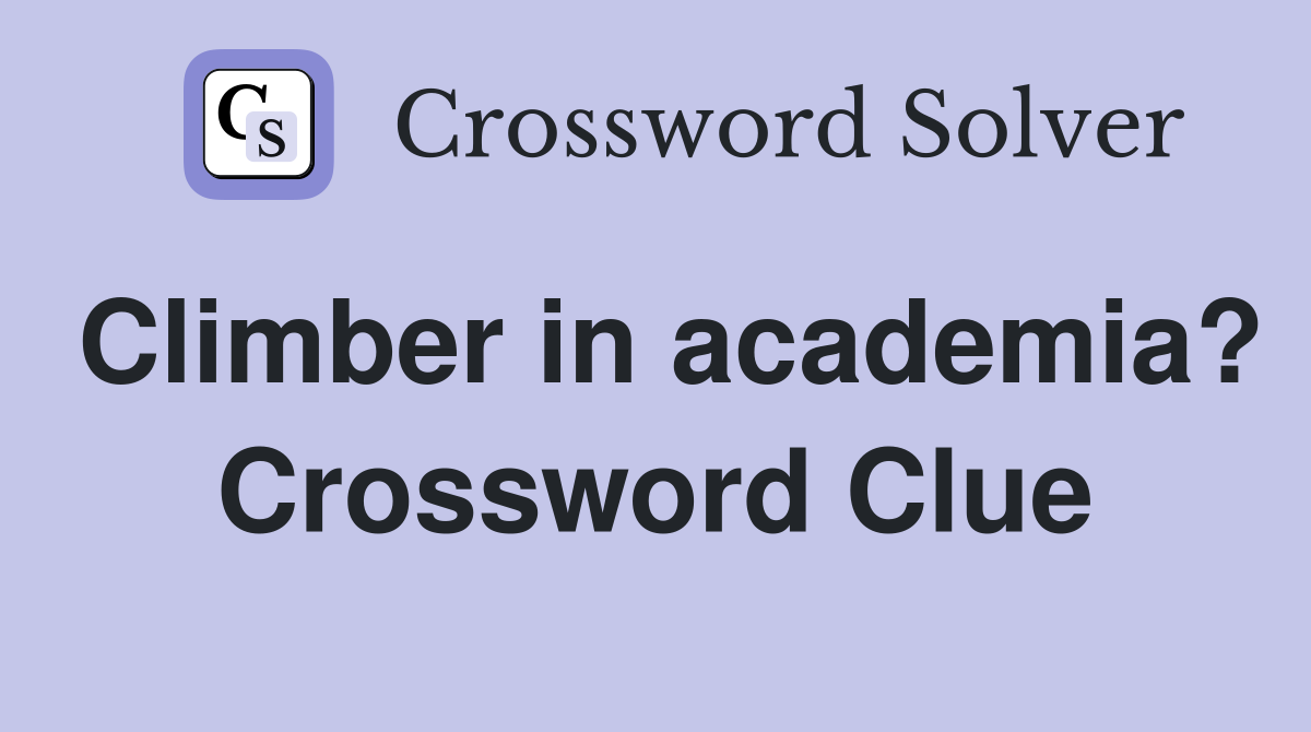Climber in academia? Crossword Clue